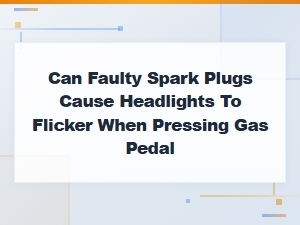 Can Faulty Spark Plugs Cause Headlights to Flicker