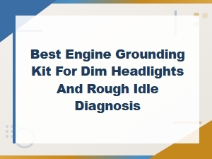 Best Engine Grounding Kit for Fixing Dim Headlights and Rough Idle