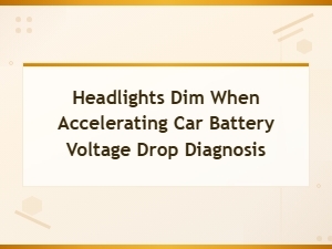 Headlights Dim When Accelerating: Car Battery Voltage Drop Diagnosis