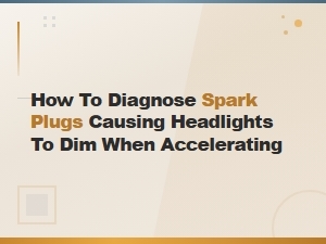 Diagnosing Spark Plug Issues That Cause Headlights to Dim During Acceleration